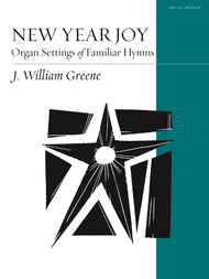 New Year Joy: Organ Settings of Familiar Hymns Sheet Music by J. William Greene