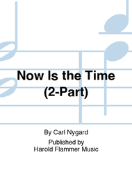 Now Is the Time (2-Part) Sheet Music by Carl Nygard