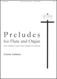 Preludes for Flute and Organ Sheet Music by Charles E. Callahan Jr.