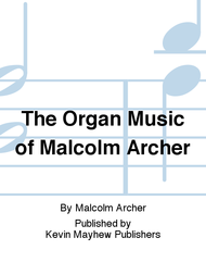 The Organ Music of Malcolm Archer Sheet Music by Malcolm Archer