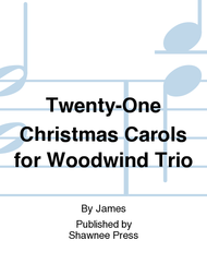 Twenty-One Christmas Carols for Woodwind Trio Sheet Music by James