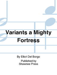 Variants a Mighty Fortress Sheet Music by Elliot Del Borgo