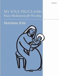 My Soul Proclaims: Piano Meditations for Worship Sheet Music by Marianne Kim