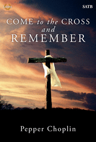 Come to the Cross and Remember Sheet Music by Pepper Choplin