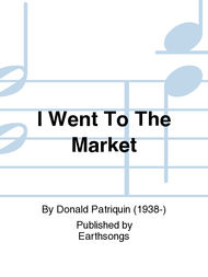 I Went To The Market Sheet Music by Donald Patriquin