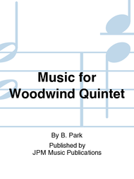 Music for Woodwind Quintet Sheet Music by B. Park
