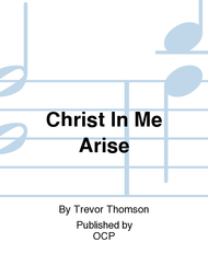 Christ In Me Arise Sheet Music by Trevor Thomson