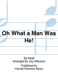 Oh What a Man Was He! Sheet Music by Beall