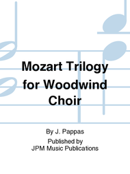 Mozart Trilogy for Woodwind Choir Sheet Music by J. Pappas