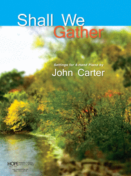 Shall We Gather: Settings for 4-Hand Piano Sheet Music by John Carter