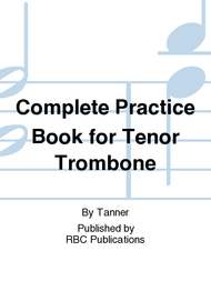 Complete Practice Book for Tenor Trombone Sheet Music by Tanner