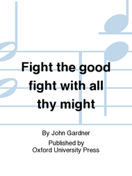 Fight the good fight with all thy might Sheet Music by John Gardner
