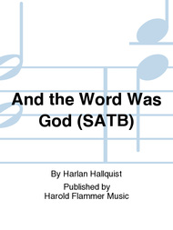 And the Word Was God (SATB) Sheet Music by Harlan Hallquist
