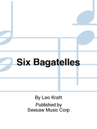 Six Bagatelles Sheet Music by Leo Kraft
