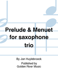 Prelude & Menuet for saxophone trio Sheet Music by Jan Huylebroeck