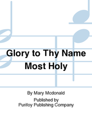 Glory to Thy Name Most Holy Sheet Music by Mary McDonald