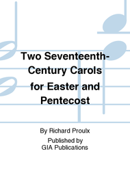 Two Seventeenth-Century Carols for Easter and Pentecost Sheet Music by Richard Proulx