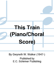 Gospel Songs: This Train (Piano/Choral Score) Sheet Music by Gwyneth W. Walker
