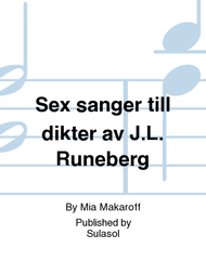Sex sanger till dikter av J.L. Runeberg Sheet Music by Mia Makaroff