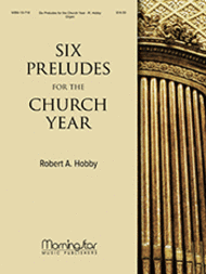 Six Preludes for the Church Year Sheet Music by Robert A. Hobby