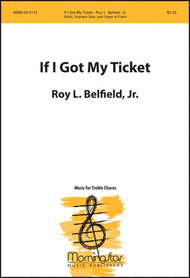 If I Got My Ticket (SSAA) Sheet Music by Roy L. Belfield Jr.