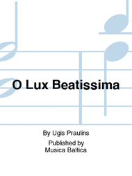 O Lux Beatissima Sheet Music by Ugis Praulins