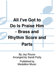 All I've Got to Do Is Praise Him - Brass and Rhythm Score and Parts Sheet Music by Jay Rouse