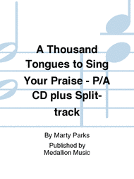 A Thousand Tongues to Sing Your Praise - Performance/Accompaniment CD plus Split-track Sheet Music by Marty Parks