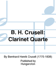 B. H. Crusell: Clarinet Quarte Sheet Music by Bernhard Henrik Crusell