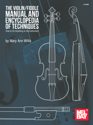 The Violin/Fiddle Manual and Encyclopedia of Techniques: How to Do Anything on the Instrument Sheet Music by Mary Ann Harbar Willis