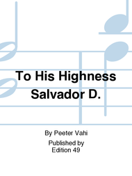 To His Highness Salvador D. Sheet Music by Peeter Vahi