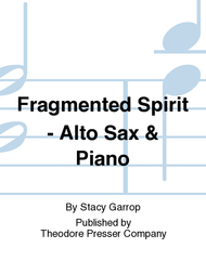 Fragmented Spirit - Alto Sax & Piano Sheet Music by Stacy Garrop