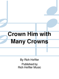 Crown Him with Many Crowns Sheet Music by Rich Heffler