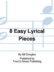 8 Easy Lyrical Pieces Sheet Music by Bill Douglas
