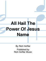 All Hail The Power Of Jesus Name Sheet Music by Rich Heffler