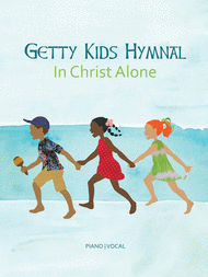 Getty Kids Hymnal - In Christ Alone Sheet Music by Keith Getty