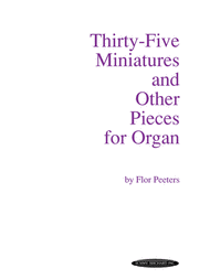 Thirty-Five Miniatures and Other Pieces for Organ Sheet Music by Flor Peeters