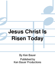 Jesus Christ Is Risen Today Sheet Music by Ken Bauer