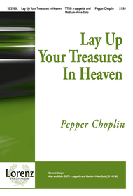 Lay Up Your Treasures In Heaven Sheet Music by Pepper Choplin