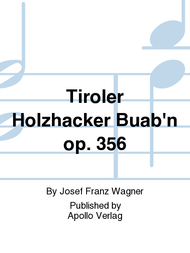 Tiroler Holzhacker Buab'n op. 356 Sheet Music by Josef Franz Wagner