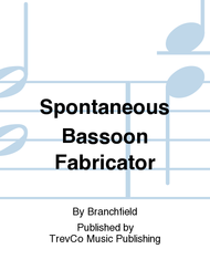 Spontaneous Bassoon Fabricator Sheet Music by Branchfield