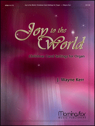 Joy to the World: Three Christmas Carol Settings for Organ Sheet Music by J. Wayne Kerr