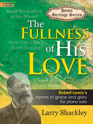 The Fullness of His Love Sheet Music by Larry Shackley