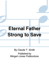 Eternal Father Strong to Save Sheet Music by Claude T. Smith