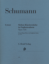 Seven Piano Pieces In Fughetta Form Op. 126 Sheet Music by Robert Schumann