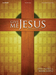 Give Me Jesus Sheet Music by Faye Lopez