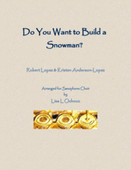 Do You Want To Build A Snowman? for Saxophone Choir Sheet Music by Robert Lopez