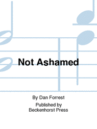 Not Ashamed Sheet Music by Dan Forrest