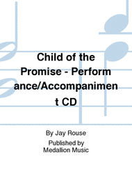 Child of the Promise - Performance/Accompaniment CD Sheet Music by Jay Rouse