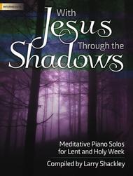 With Jesus Through the Shadows Sheet Music by Larry Shackley